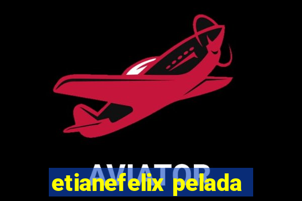 etianefelix pelada